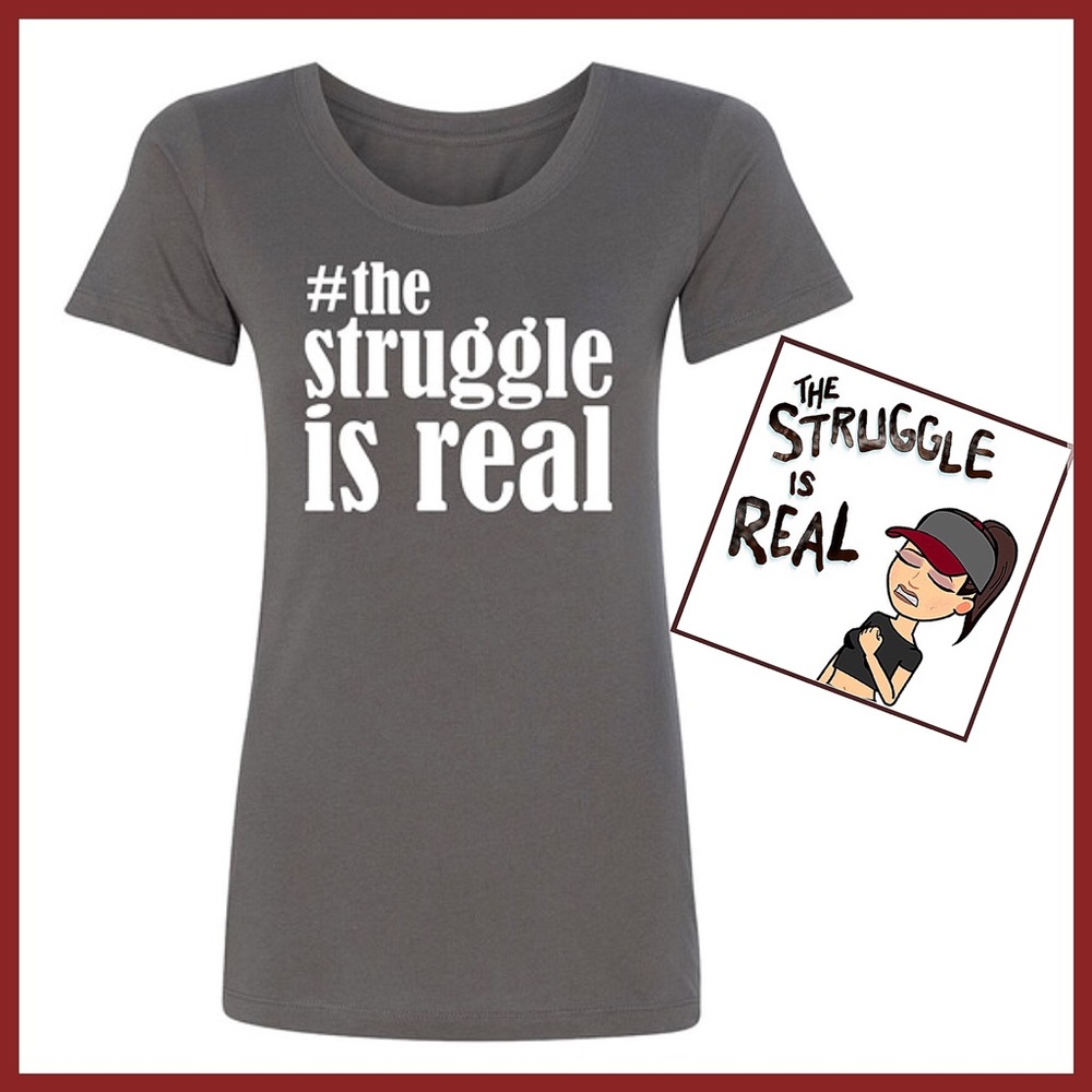 #the struggle is real T-shirt